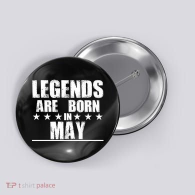 Legends Are Born In May Birthday Button