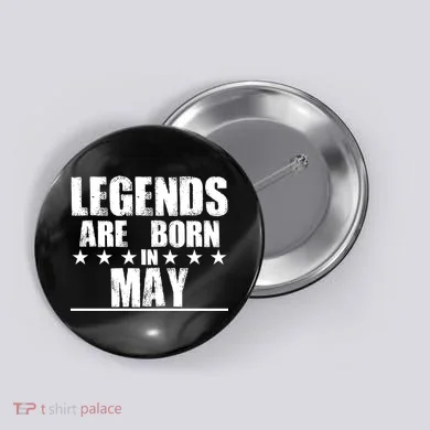 Legends Are Born In May Birthday Button