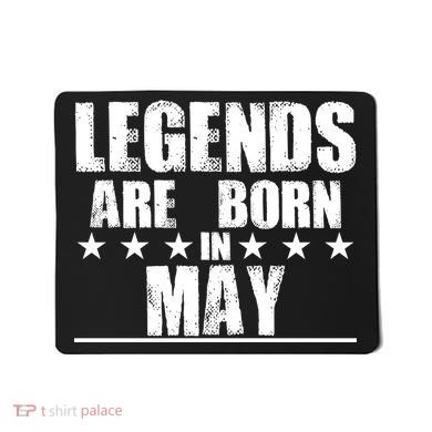 Legends Are Born In May Birthday Mousepad