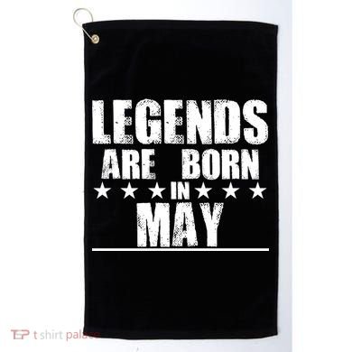 Legends Are Born In May Birthday Golf Towel