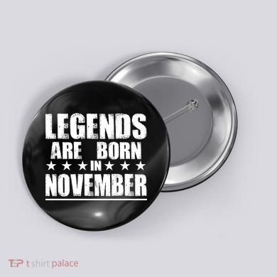 Legends Are Born In November Birthday Button