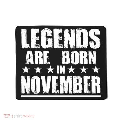 Legends Are Born In November Birthday Mousepad