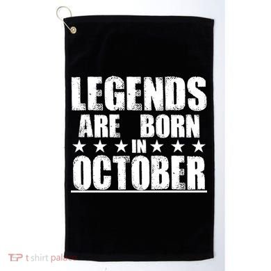 Legends Are Born In October Birthday Golf Towel