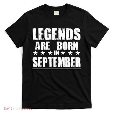Legends Are Born In September Birthday T-Shirt