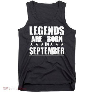 Legends Are Born In September Birthday Tank Top