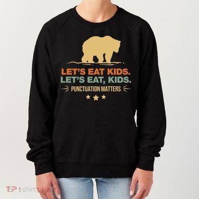 Let's Eat Kids Punctuation Matters Bear Funny Grammar Cool Gift Women's Sweatshirt