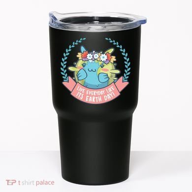 Live Everyday Like It's Earth Day Cute Tumbler