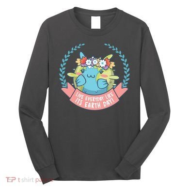 Live Everyday Like It's Earth Day Cute Long Sleeve Shirt
