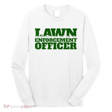 Lawn Enforcement Officer Long Sleeve Shirt
