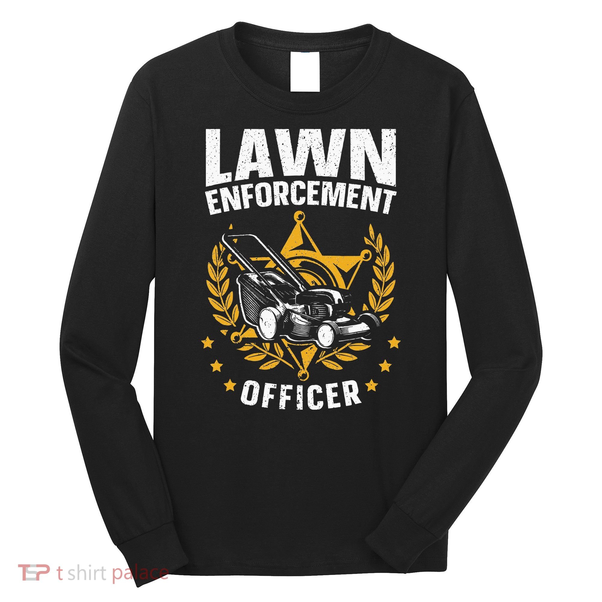 Lawn Enforcement Officer for a Lawn Care Lawn Mowing Fan Long Sleeve Shirt