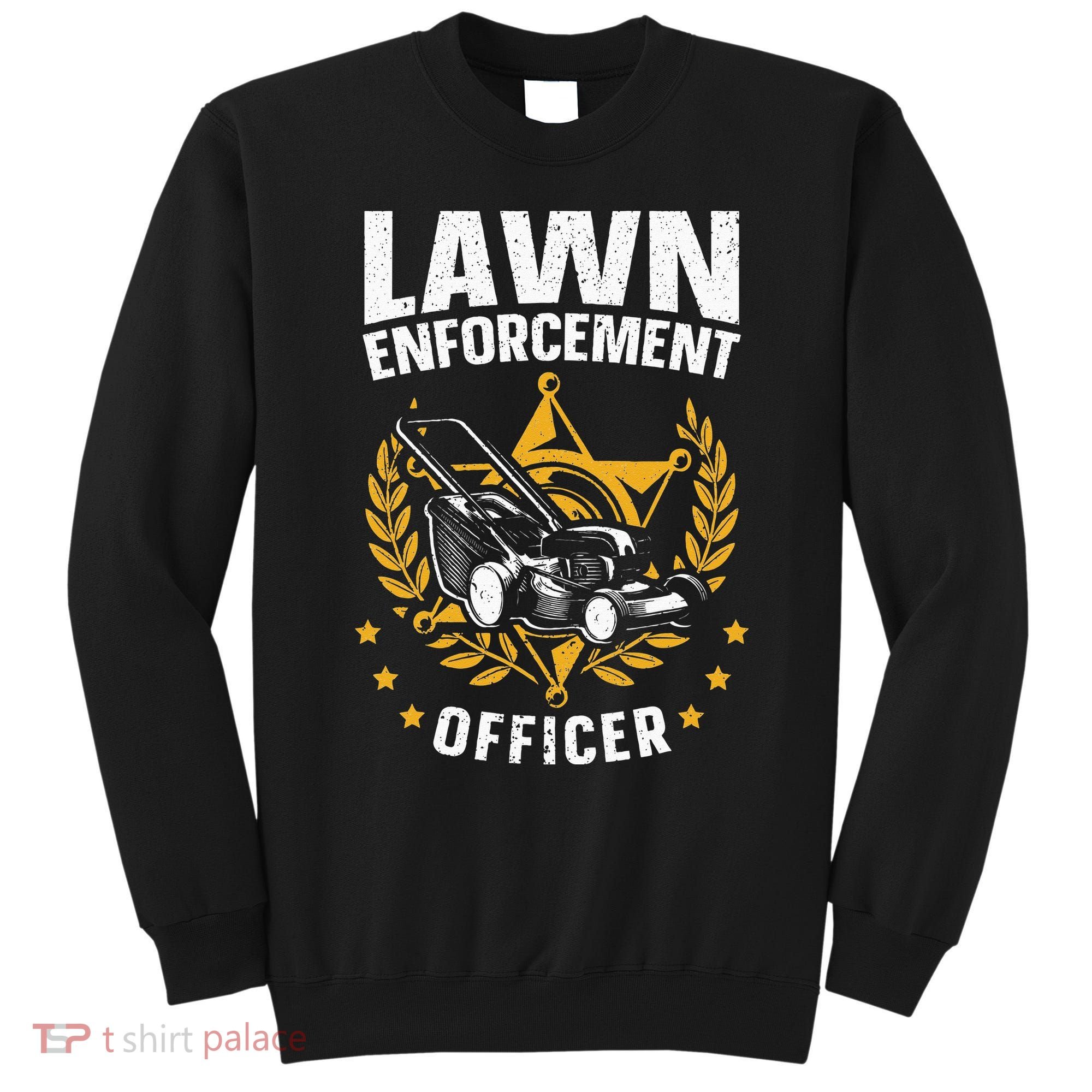 Lawn Enforcement Officer for a Lawn Care Lawn Mowing Fan Sweatshirt