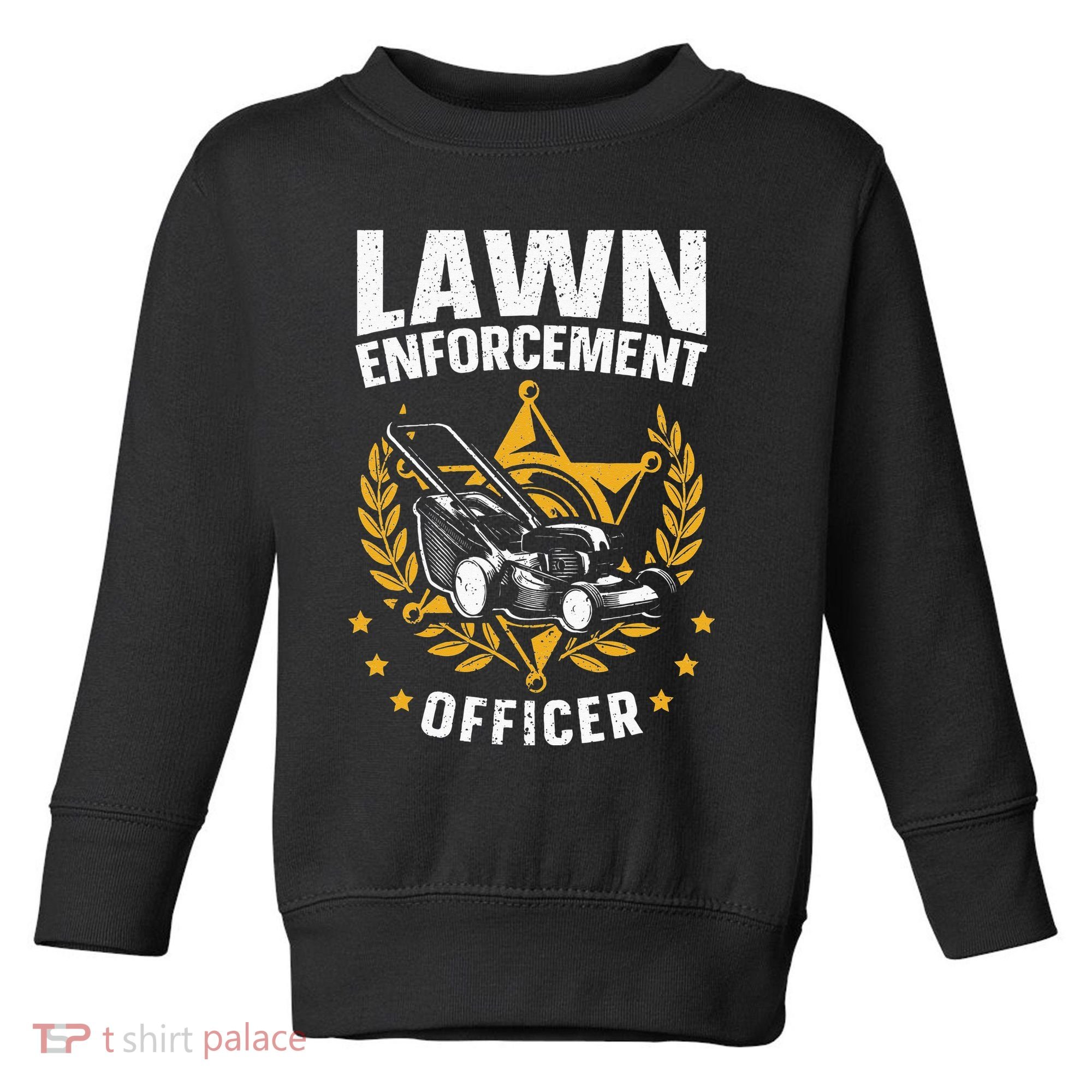 Lawn Enforcement Officer for a Lawn Care Lawn Mowing Fan Toddler Sweatshirt