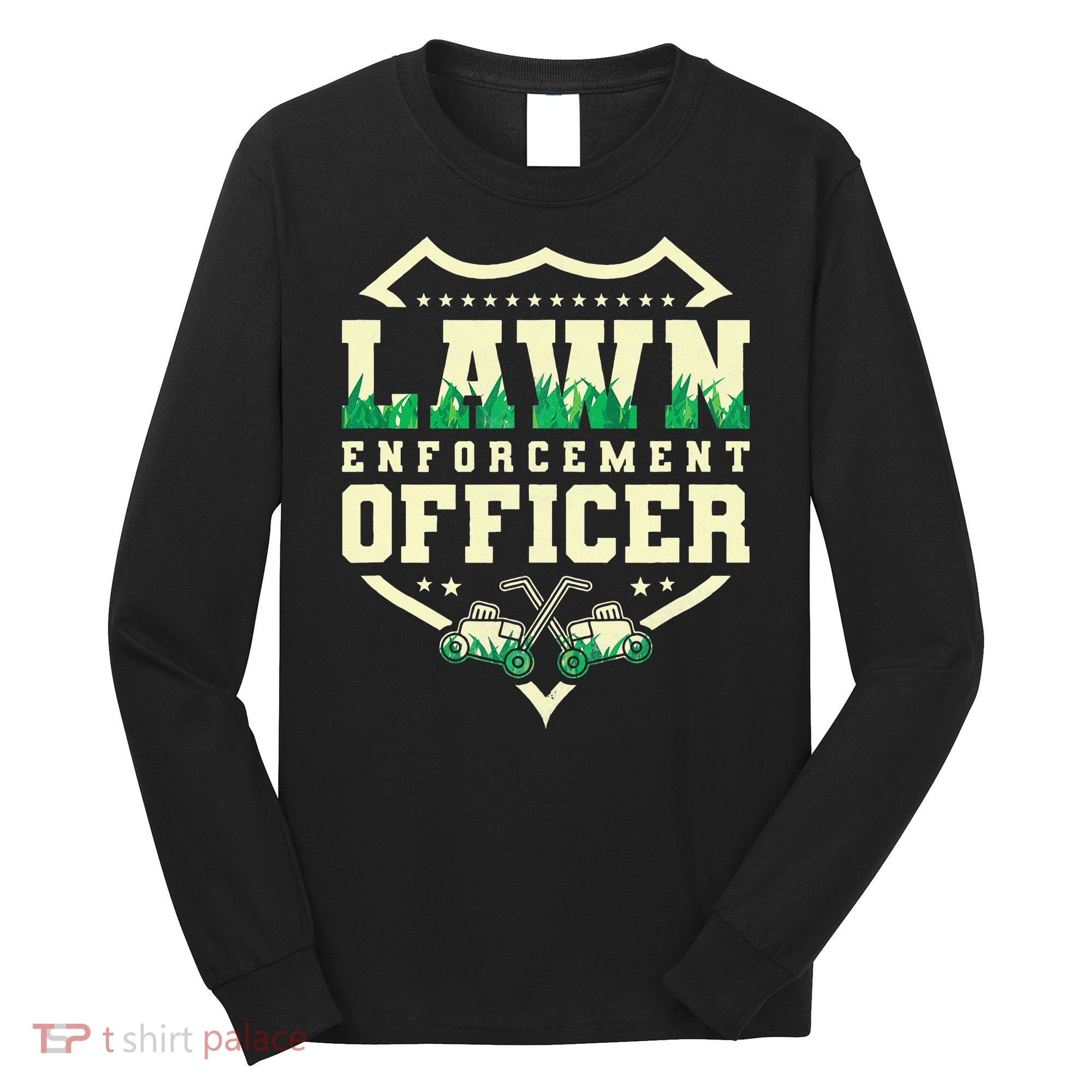 Lawn Enforcement Officer Lawn Care Long Sleeve Shirt