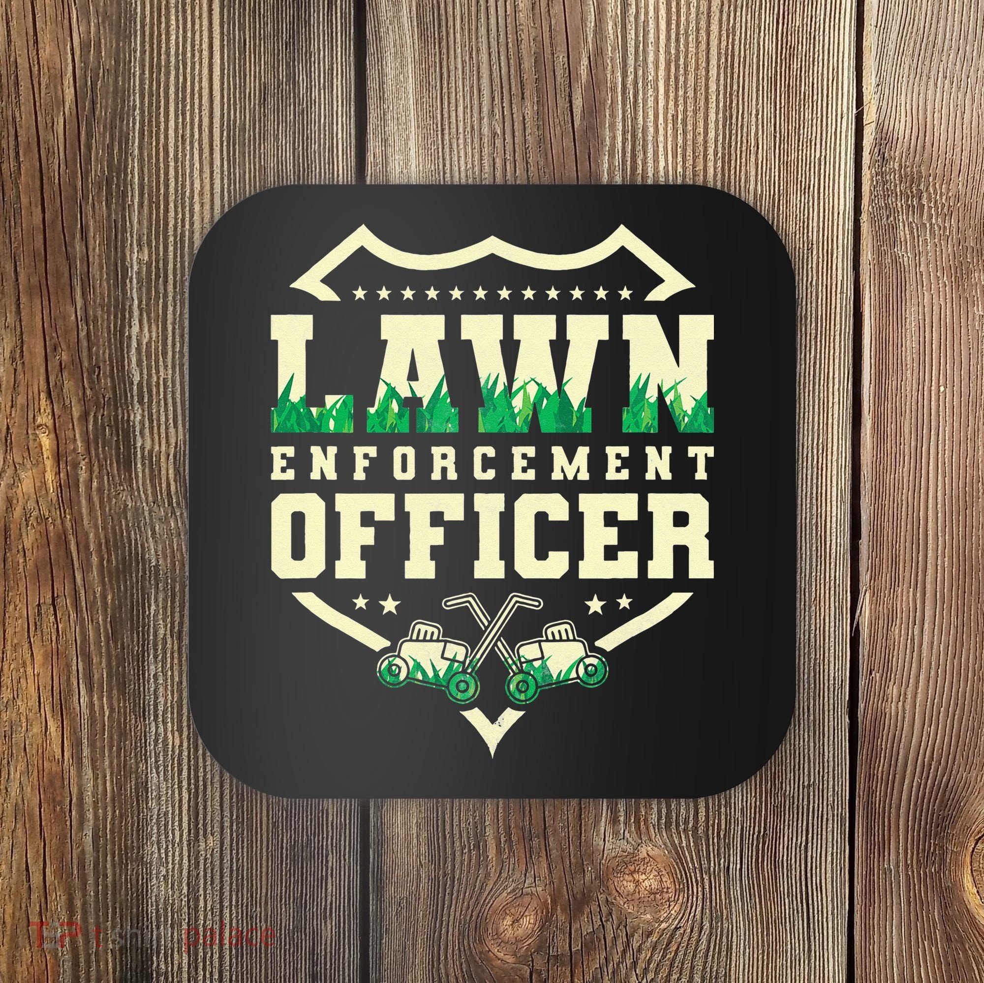 Lawn Enforcement Officer Lawn Care Coaster