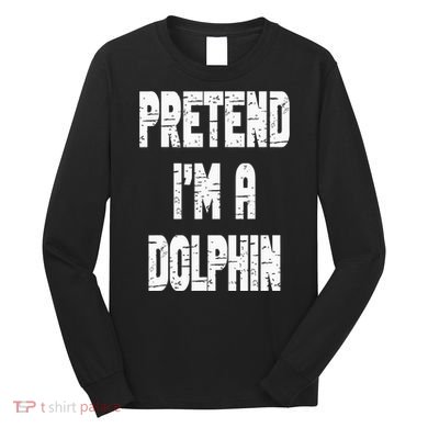 Lazy Easy Pretend I'm Dolphin Party Halloween Costume Simple Long Sleeve Shirt
