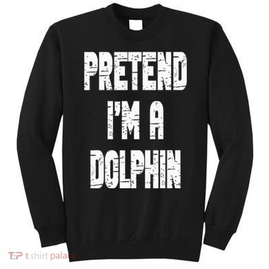 Lazy Easy Pretend I'm Dolphin Party Halloween Costume Simple Sweatshirt