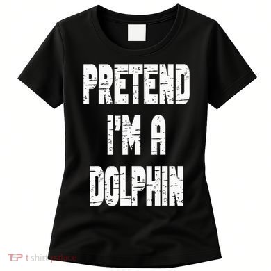 Lazy Easy Pretend I'm Dolphin Party Halloween Costume Simple Women's T-Shirt