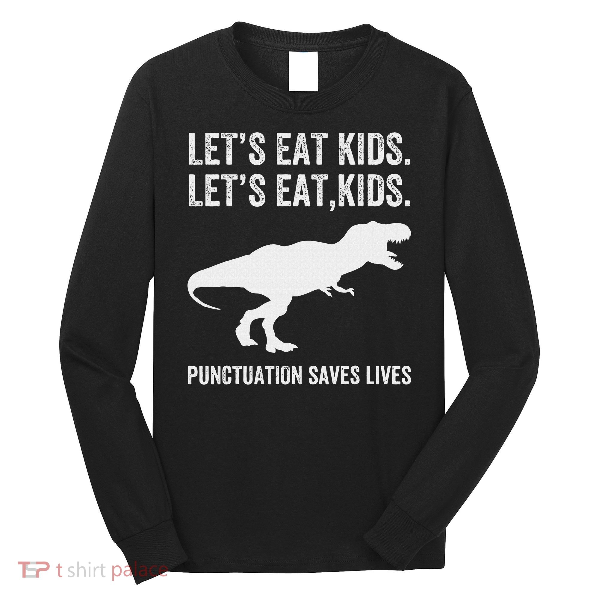 LetS Eat Punctuation Saves Lives Grammar Funny Dino Long Sleeve Shirt