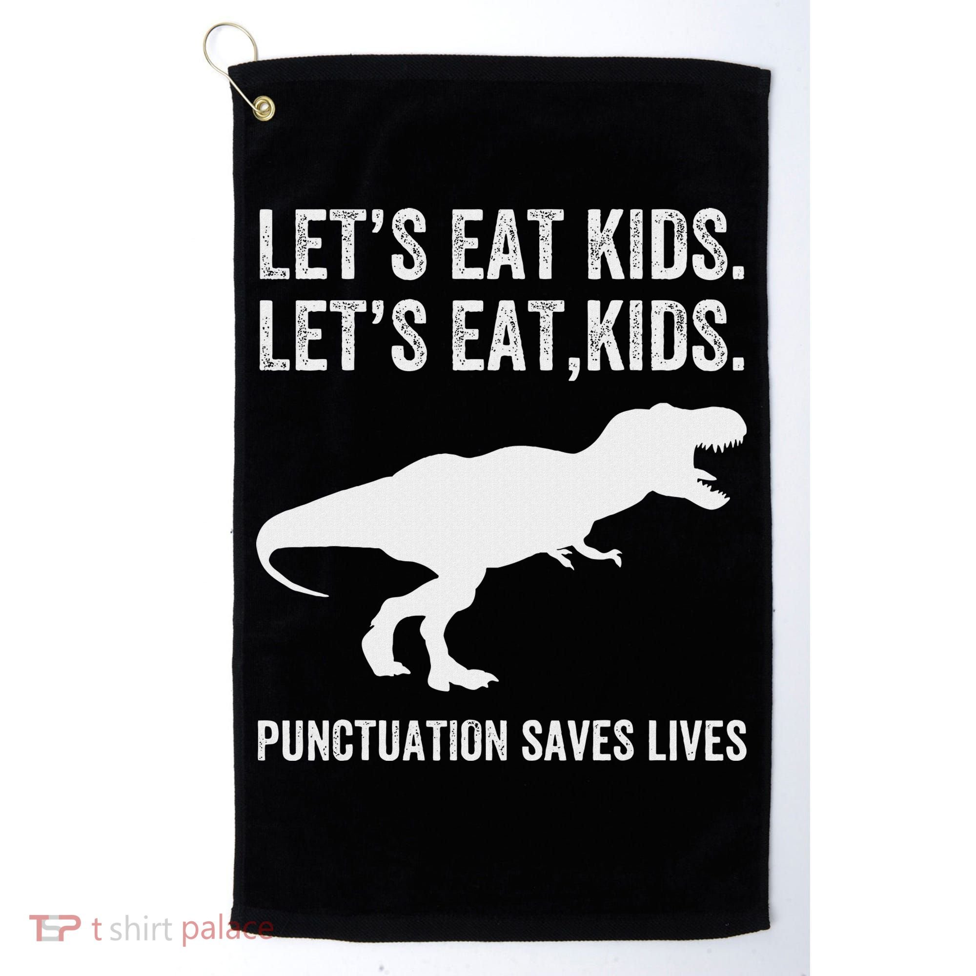 LetS Eat Punctuation Saves Lives Grammar Funny Dino Golf Towel