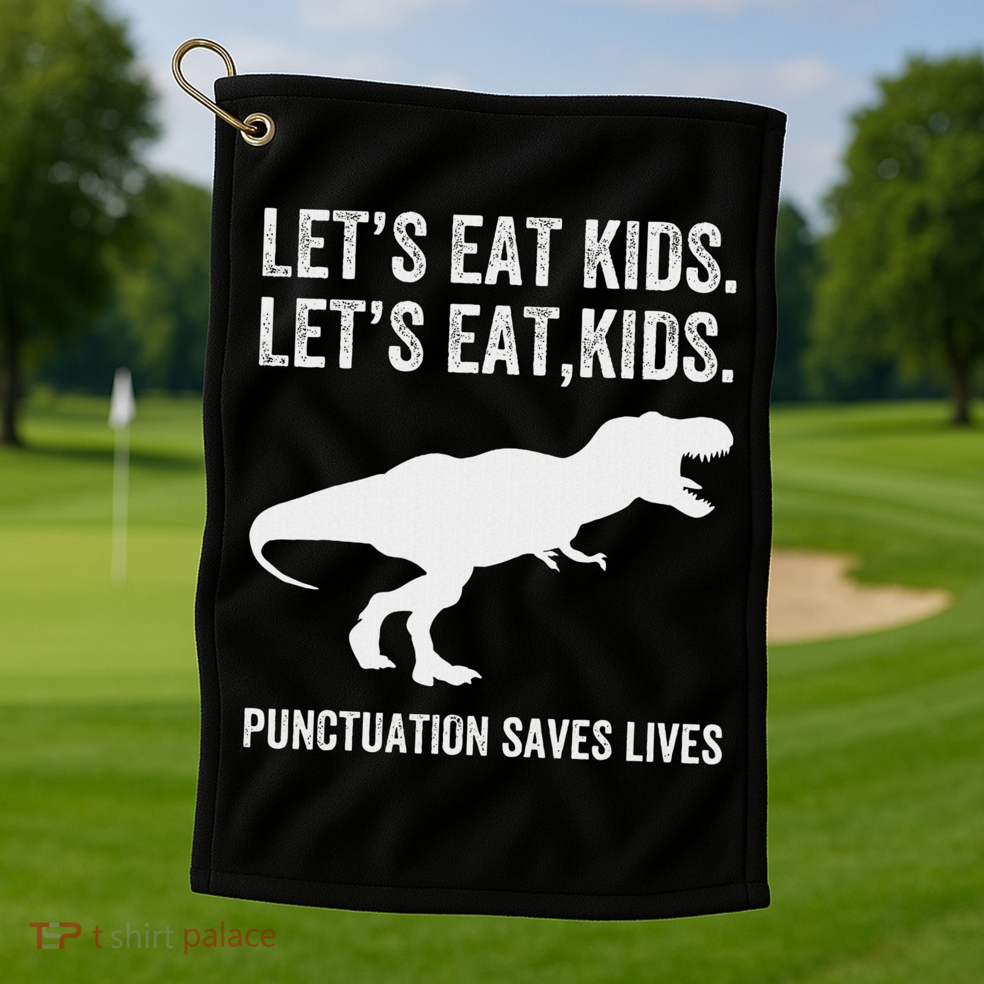 LetS Eat Punctuation Saves Lives Grammar Funny Dino Golf Towel