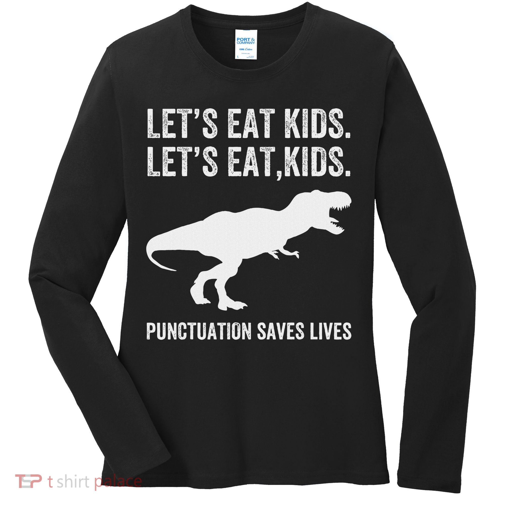 LetS Eat Punctuation Saves Lives Grammar Funny Dino Women's Long Sleeve Shirt