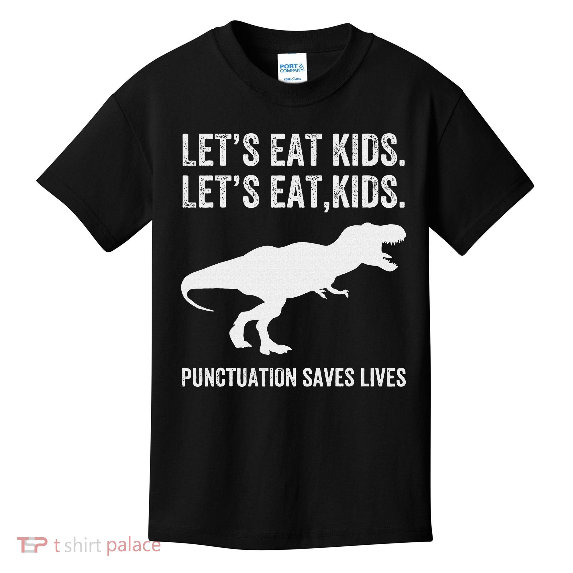 LetS Eat Punctuation Saves Lives Grammar Funny Dino Kids T-Shirt