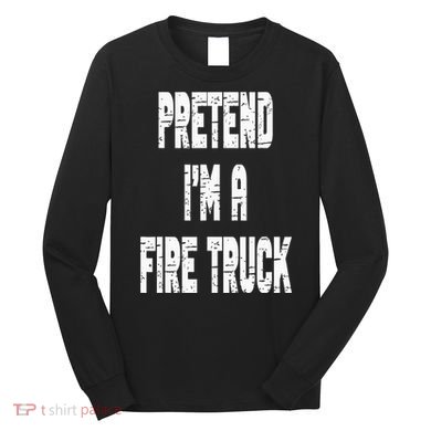 Lazy Easy Pretend I'm A Fire Truck Party Halloween Costume Long Sleeve Shirt
