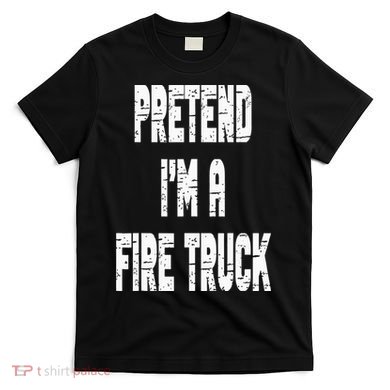 Lazy Easy Pretend I'm A Fire Truck Party Halloween Costume T-Shirt
