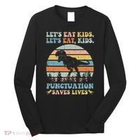 Let's Eat Punctuation Saves Lives Funny Grammar Dino Long Sleeve Shirt thumb 0