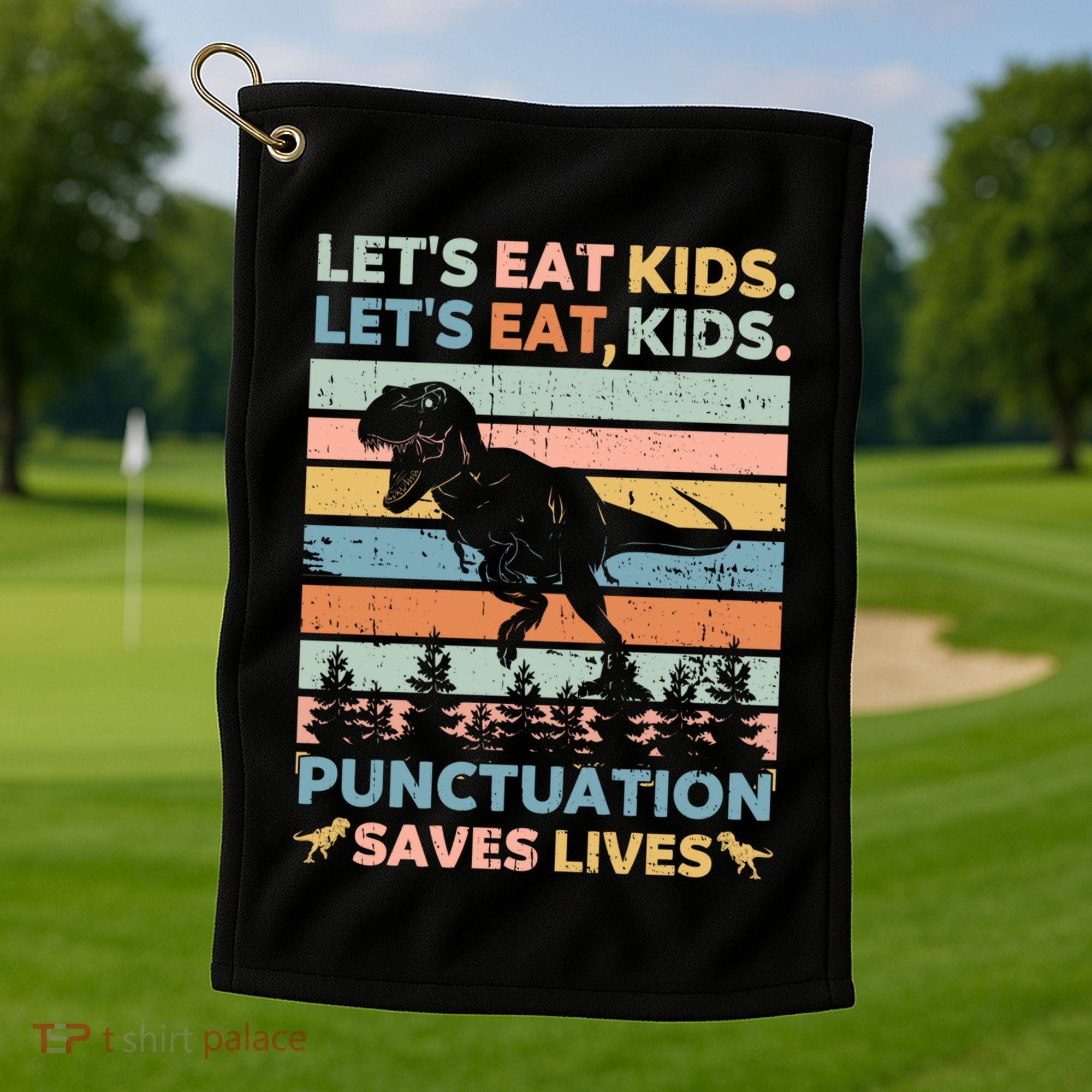 LetS Eat Punctuation Saves Lives Funny Grammar Dino Gift Golf Towel