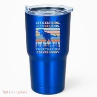 LetS Eat Punctuation Saves Lives Funny Grammar Dino Gift Tumbler thumb 0