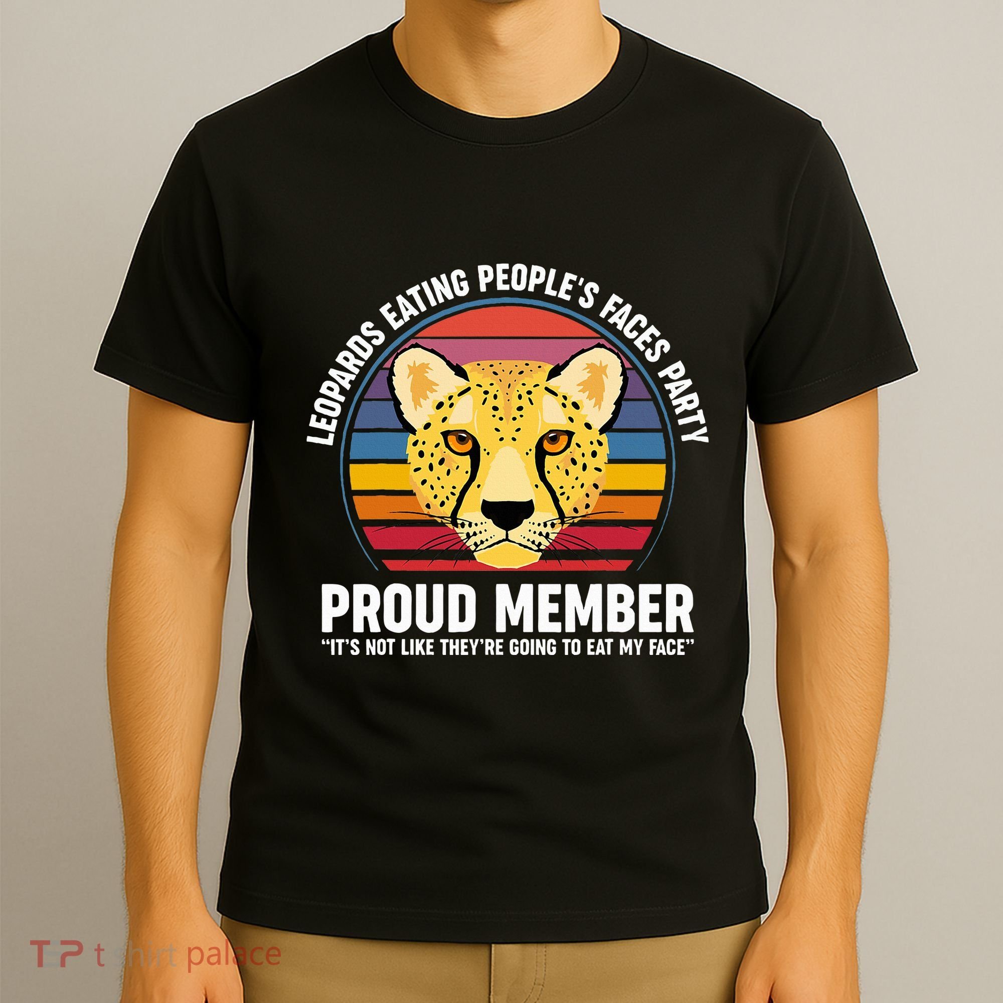 Leopards Eating People’S Face Party Proud Member Funny Meme T-Shirt