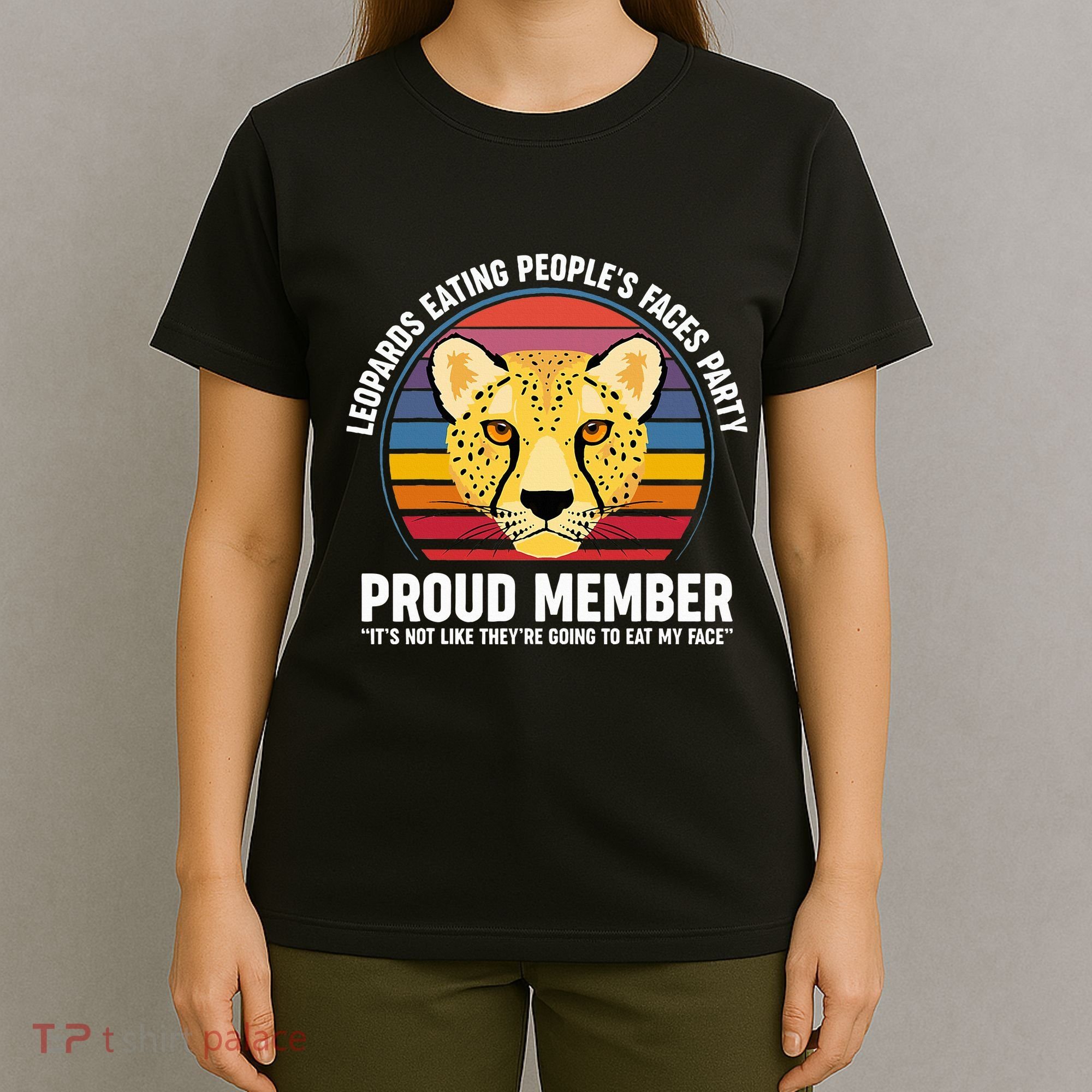 Leopards Eating People’S Face Party Proud Member Funny Meme T-Shirt