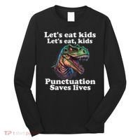 Let’s Eat Punctuation Saves Lives Grammar School Funny Long Sleeve Shirt thumb 0