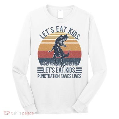 Lets Eat Punctuation Saves Lives Long Sleeve Shirt