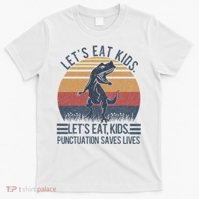 Lets Eat Punctuation Saves Lives T-Shirt