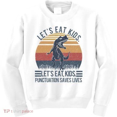 Lets Eat Punctuation Saves Lives Kids Sweatshirt