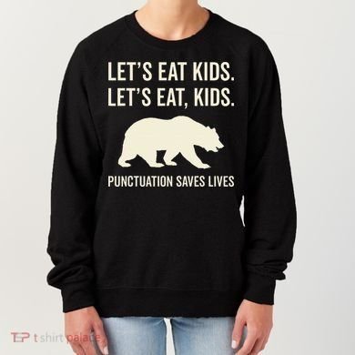 Lets Eat Punctuation Saves Lives Bear Women's Sweatshirt