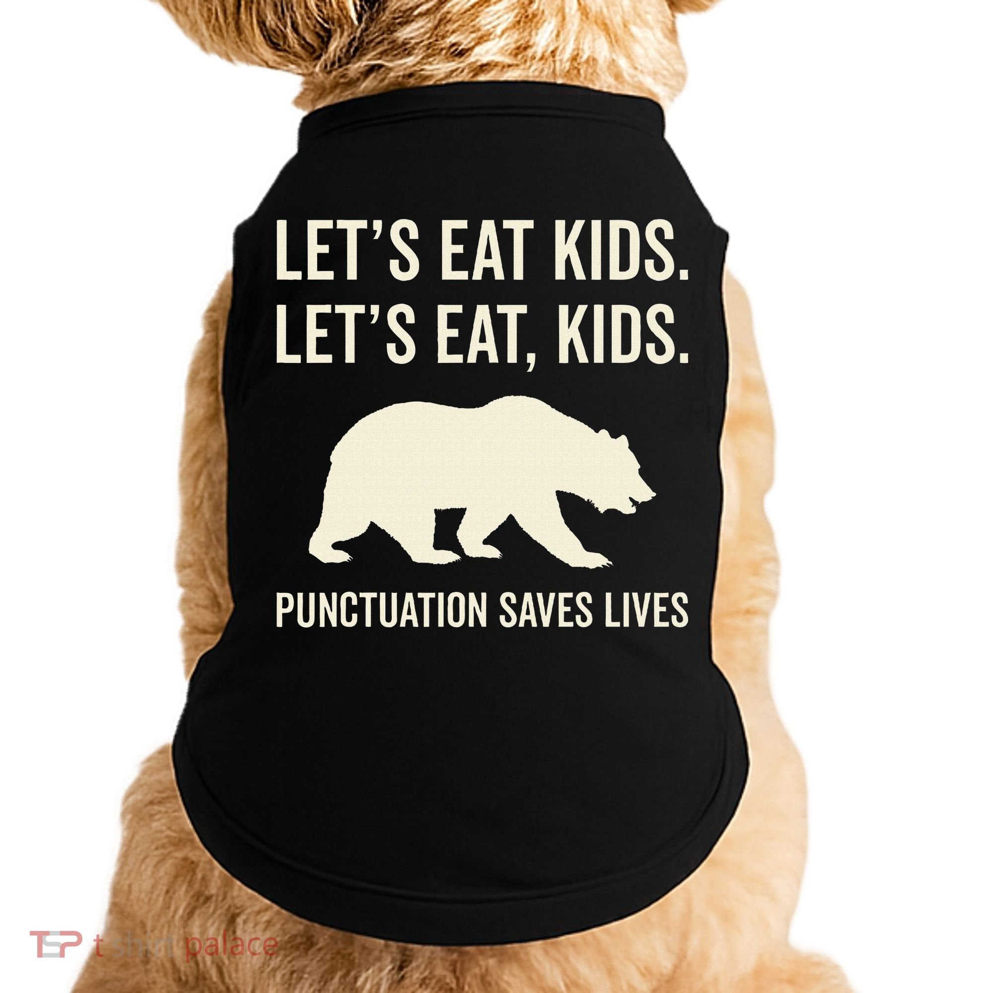 Lets Eat Punctuation Saves Lives Bear Doggie Tank