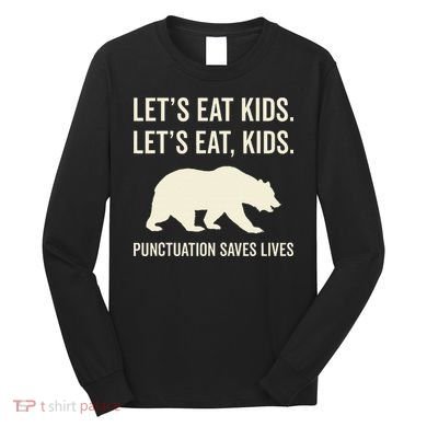 Lets Eat Punctuation Saves Lives Bear Long Sleeve Shirt