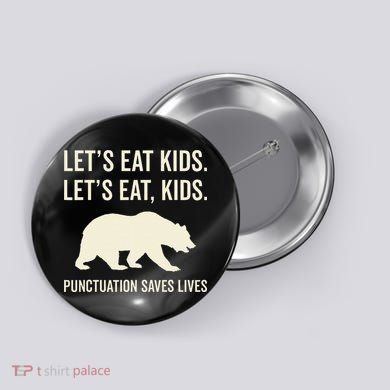 Lets Eat Punctuation Saves Lives Bear Button