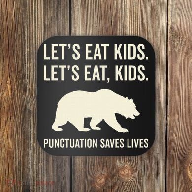 Lets Eat Punctuation Saves Lives Bear Coaster