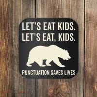 Lets Eat Punctuation Saves Lives Bear Coaster thumb 0