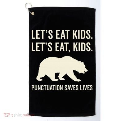 Lets Eat Punctuation Saves Lives Bear Golf Towel