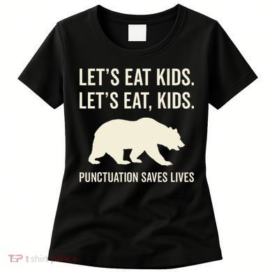 Lets Eat Punctuation Saves Lives Bear Women's T-Shirt
