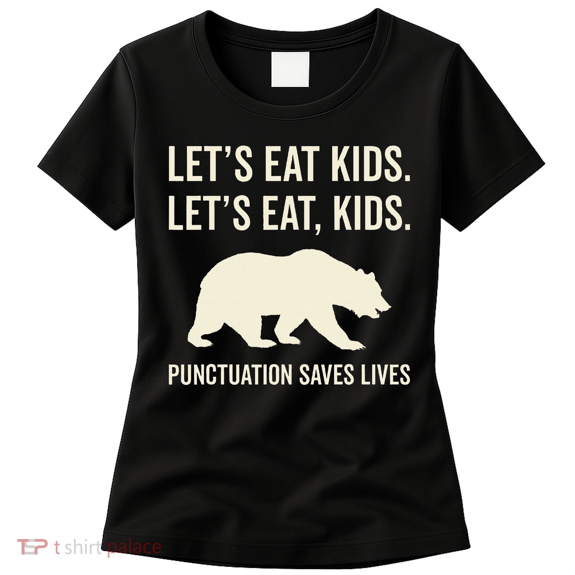 Lets Eat Punctuation Saves Lives Bear Women's T-Shirt