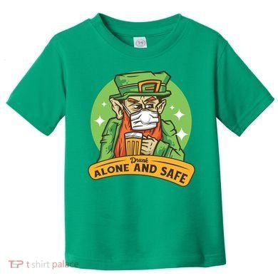 Leprechaun Drink Alone and Safe Funny Facemask Toddler T-Shirt