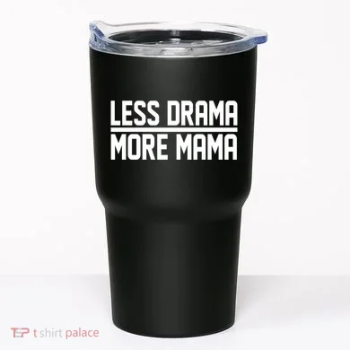 Less Drama More Mama Tumbler
