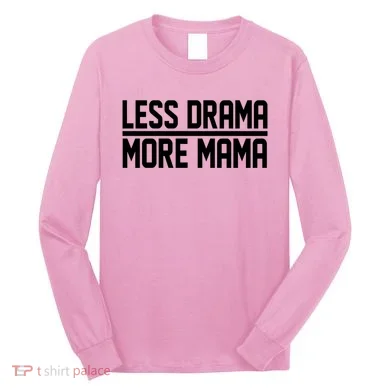 Less Drama More Mama Long Sleeve Shirt