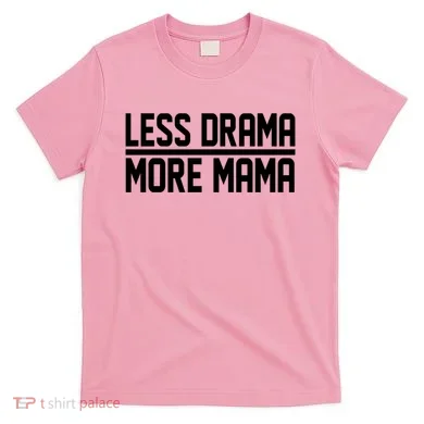 Less Drama More Mama T-Shirt